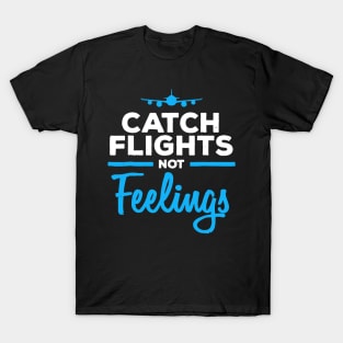 Catch Flights Not Feelings Shirt Flight Attendant T-Shirt